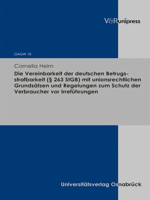 cover image of Die Vereinbarkeit der deutschen Betrugsstrafbarkeit (§ 263 StGB) mit unionsrechtlichen Grundsätzen und Regelungen zum Schutz der Verbraucher vor Irreführungen